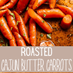 Easy Roasted Carrots with Cajun Butter